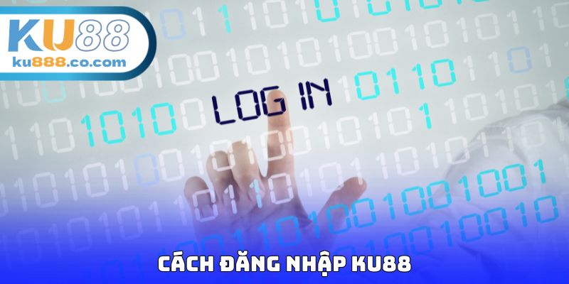 Cách đăng nhập KU88