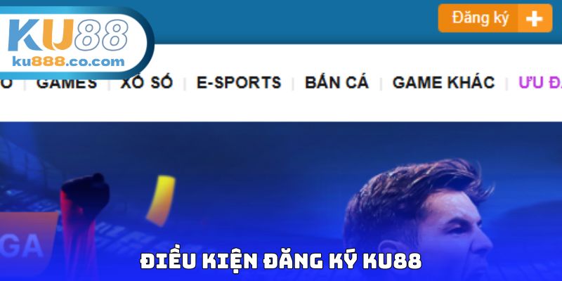 Điều kiện đăng ký KU88