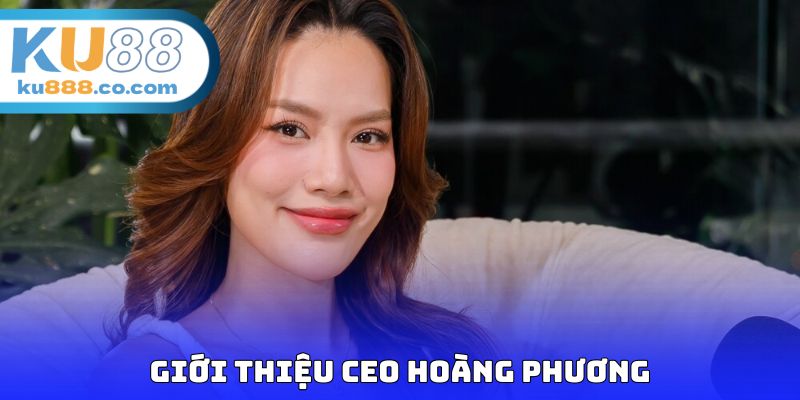 Giới thiệu CEO Hoàng Phương