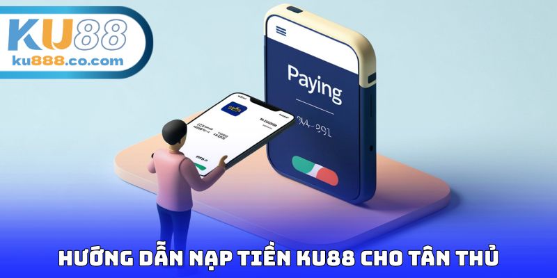 Hướng dẫn nạp tiền KU88 cho tân thủ
