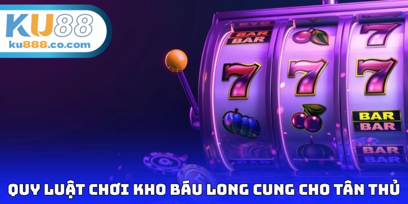 Quy luật chơi kho báu long cung cho những ai chưa biết