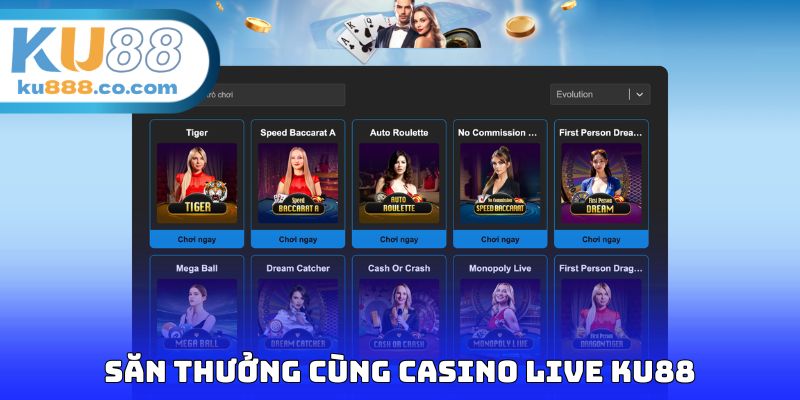 Săn thưởng cùng Casino Live KU88