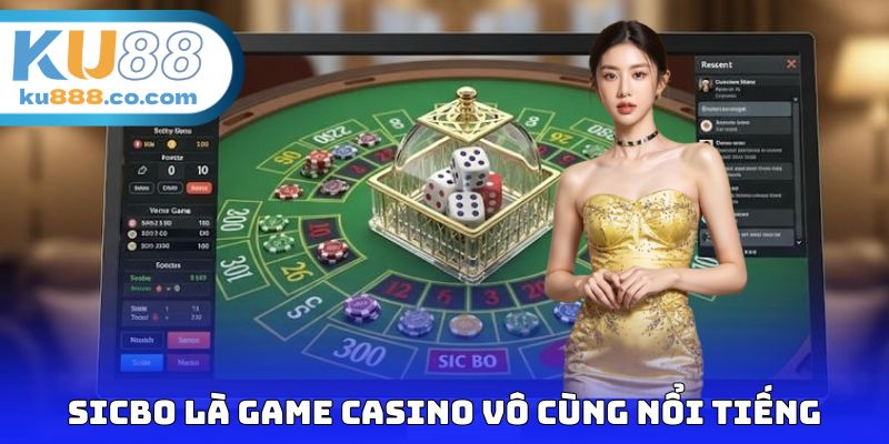 Sicbo là game casino vô cùng nổi tiếng